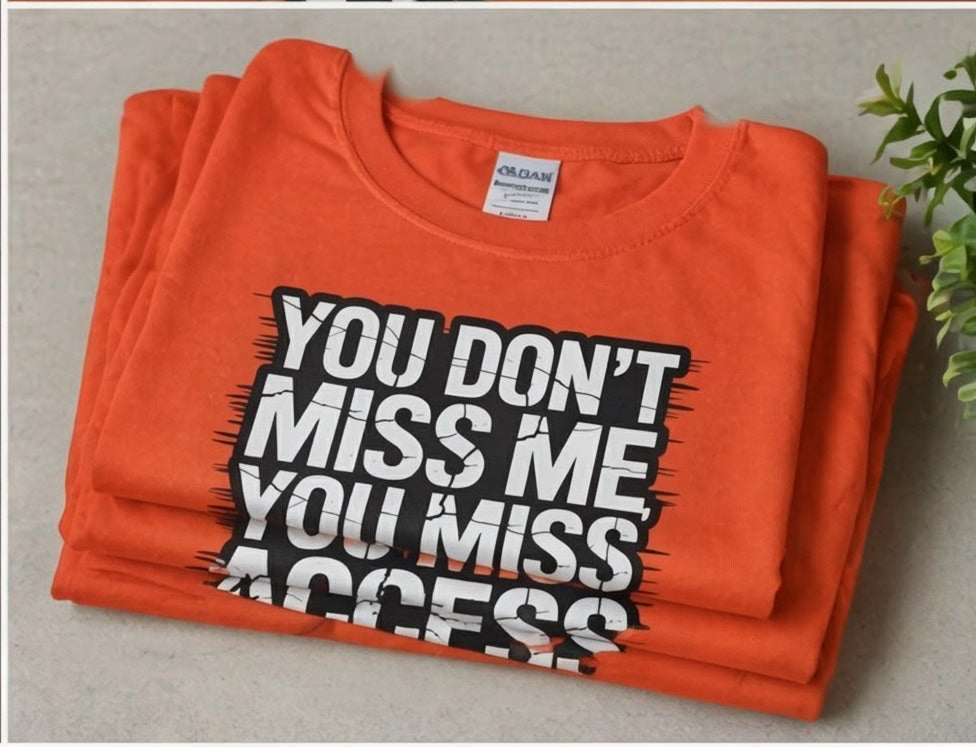 You Don’t Miss Me You Miss Access Shirt | Bold Boundary Statement Tee