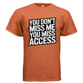 Orange t-shirt with text 'YOU DON'T MISS ME YOU MISS ACCESS' on a white background