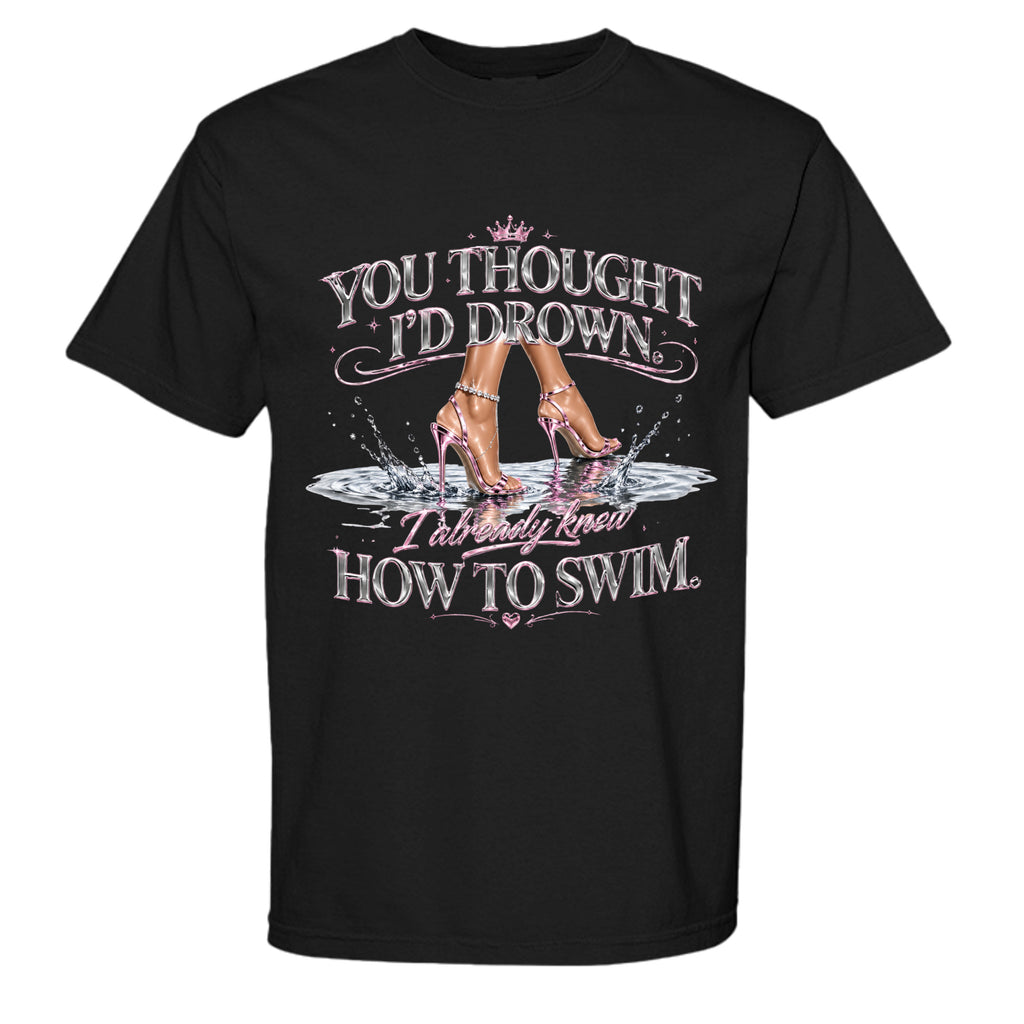 You Thought I’d Drown I Already Knew How To Swim Graphic Tee | Women’s Streetwear Shirt