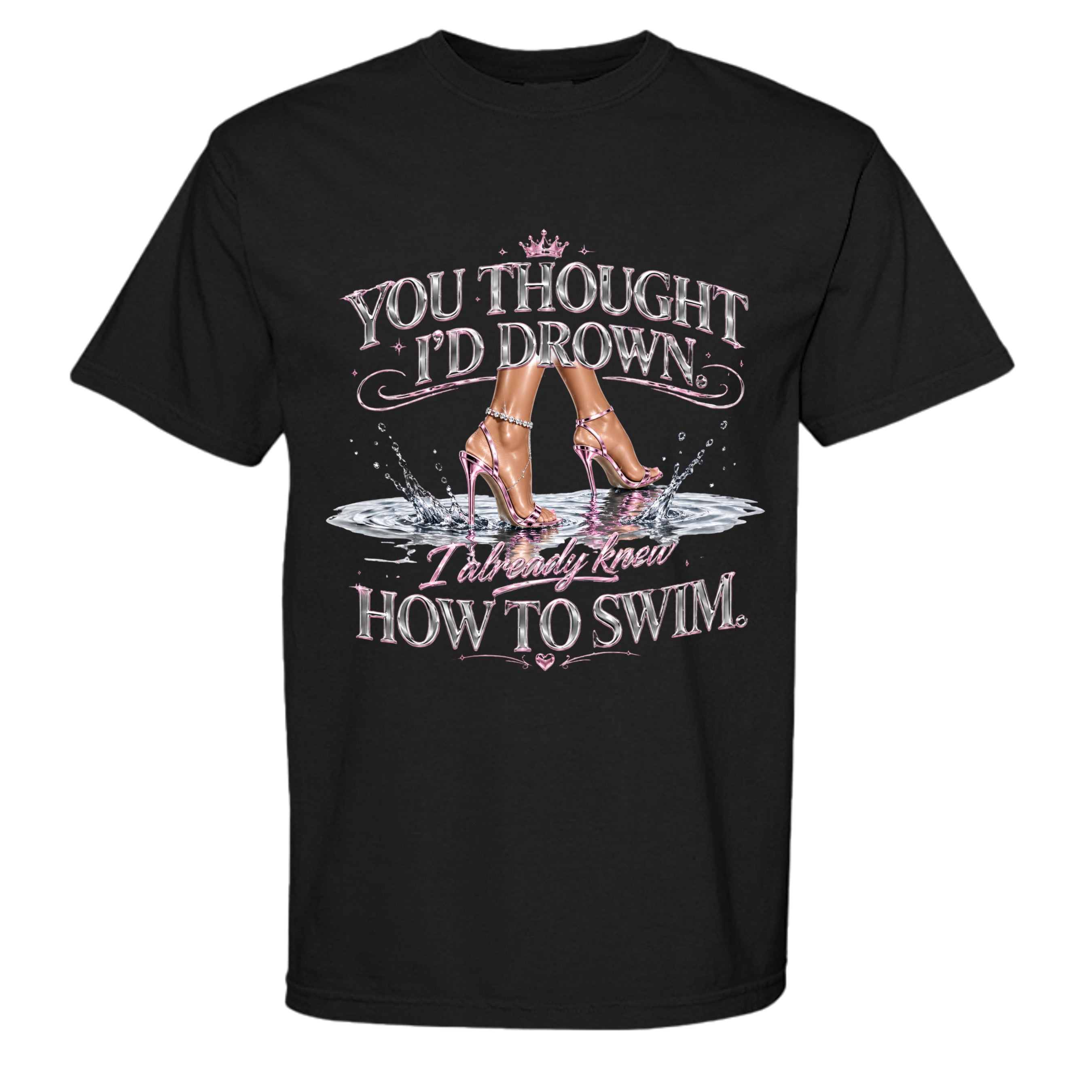 You Thought I’d Drown I Already Knew How To Swim Graphic Tee | Women’s Streetwear Shirt
